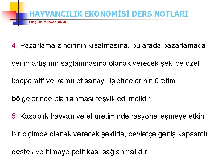 HAYVANCILIK EKONOMİSİ DERS NOTLARI Doç. Dr. Yılmaz ARAL 4. Pazarlama zincirinin kısalmasına, bu arada
