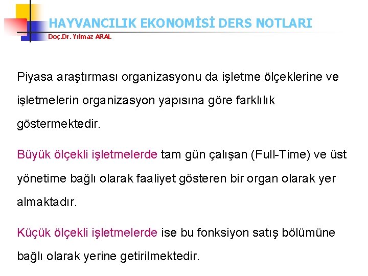 HAYVANCILIK EKONOMİSİ DERS NOTLARI Doç. Dr. Yılmaz ARAL Piyasa araştırması organizasyonu da işletme ölçeklerine