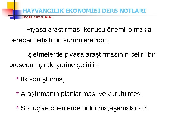 HAYVANCILIK EKONOMİSİ DERS NOTLARI Doç. Dr. Yılmaz ARAL Piyasa araştırması konusu önemli olmakla beraber
