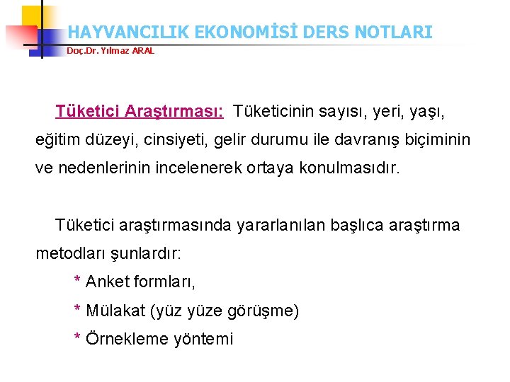 HAYVANCILIK EKONOMİSİ DERS NOTLARI Doç. Dr. Yılmaz ARAL Tüketici Araştırması: Tüketicinin sayısı, yeri, yaşı,