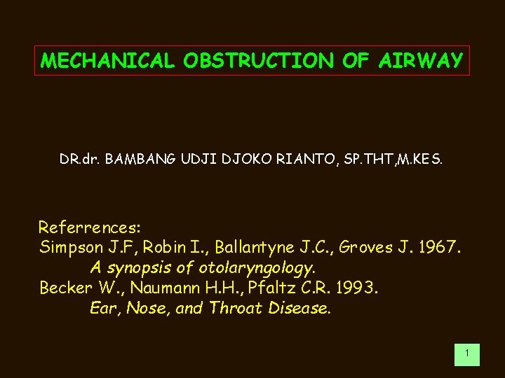MECHANICAL OBSTRUCTION OF AIRWAY DR. dr. BAMBANG UDJI DJOKO RIANTO, SP. THT, M. KES.