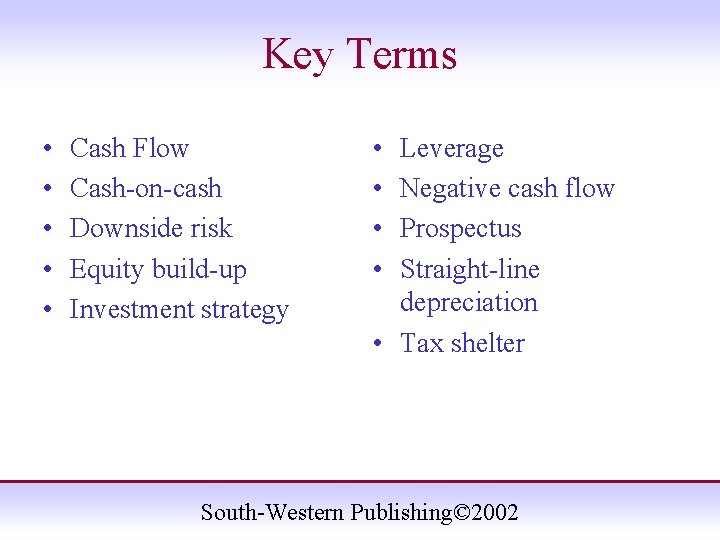 Key Terms • • • Cash Flow Cash-on-cash Downside risk Equity build-up Investment strategy