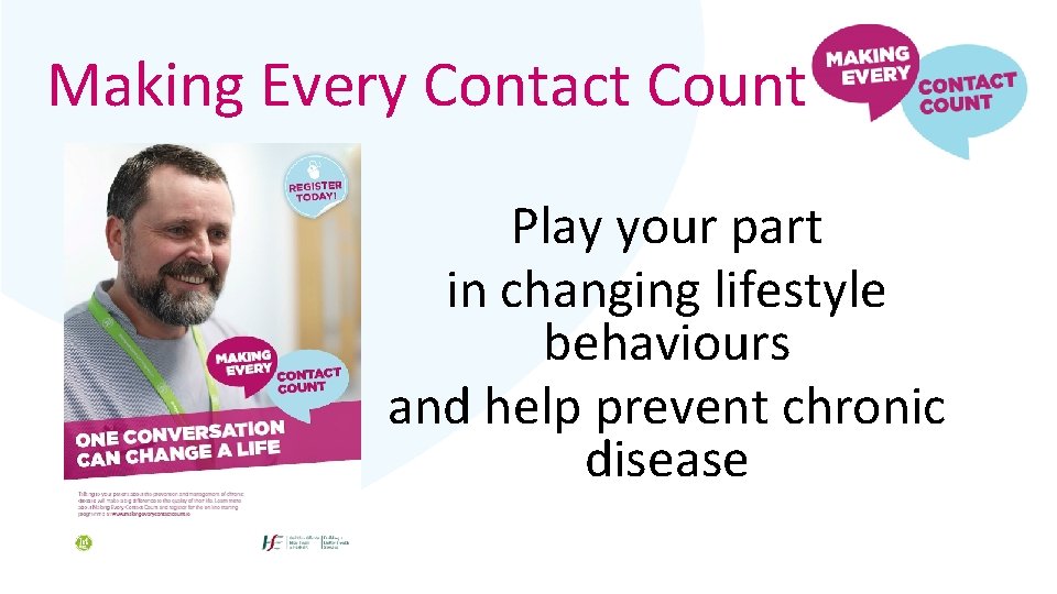 Making Every Contact Count Play your part in changing lifestyle behaviours and help prevent