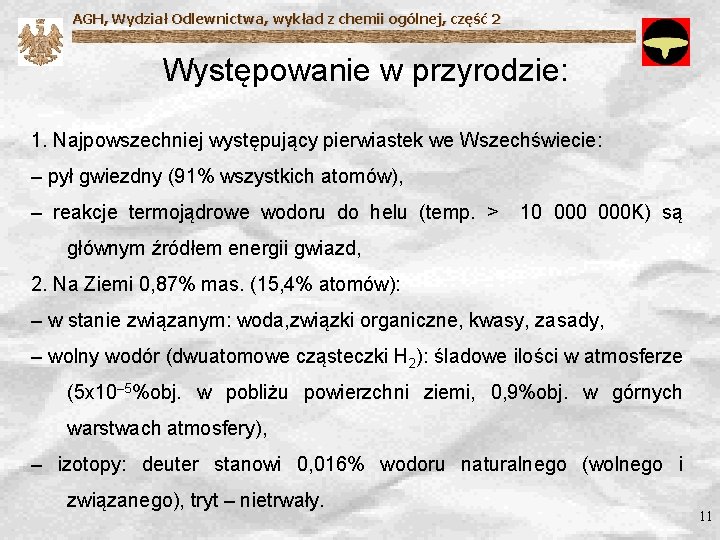 AGH, Wydział Odlewnictwa, wykład z chemii ogólnej, część 2 Występowanie w przyrodzie: 1. Najpowszechniej