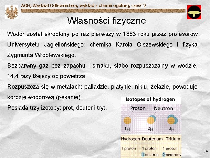 AGH, Wydział Odlewnictwa, wykład z chemii ogólnej, część 2 Własności fizyczne Wodór został skroplony