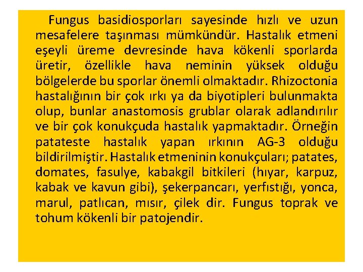  Fungus basidiosporları sayesinde hızlı ve uzun mesafelere taşınması mümkündür. Hastalık etmeni eşeyli üreme