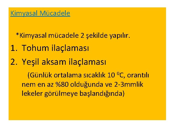 Kimyasal Mücadele *Kimyasal mücadele 2 şekilde yapılır. 1. Tohum ilaçlaması 2. Yeşil aksam ilaçlaması