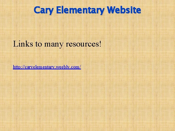 Cary Elementary Website Links to many resources! http: //caryelementary. weebly. com/ 