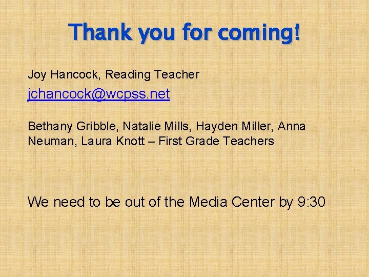 Thank you for coming! Joy Hancock, Reading Teacher jchancock@wcpss. net Bethany Gribble, Natalie Mills,