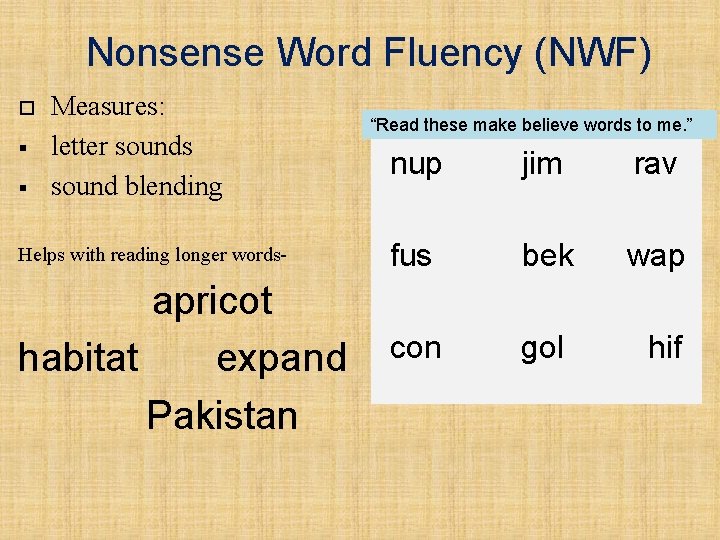 Nonsense Word Fluency (NWF) § § Measures: letter sounds sound blending Helps with reading