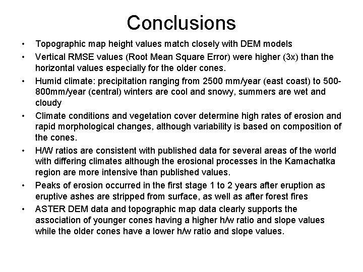 Conclusions • • Topographic map height values match closely with DEM models Vertical RMSE