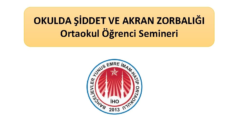 OKULDA ŞİDDET VE AKRAN ZORBALIĞI Ortaokul Öğrenci Semineri 