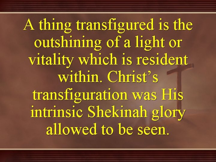 A thing transfigured is the outshining of a light or vitality which is resident