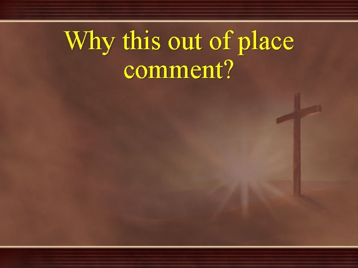 Why this out of place comment? 