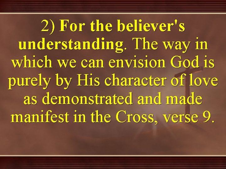 2) For the believer's understanding. The way in which we can envision God is