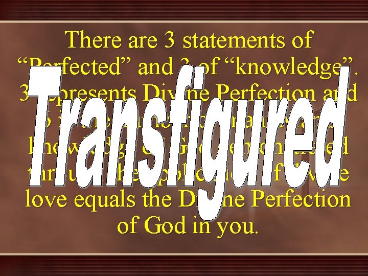 There are 3 statements of “Perfected” and 3 of “knowledge”. 3 represents Divine Perfection