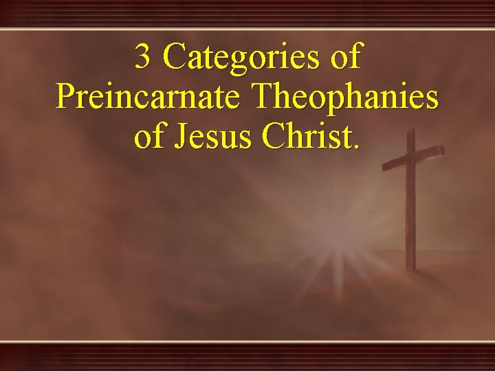 3 Categories of Preincarnate Theophanies of Jesus Christ. 