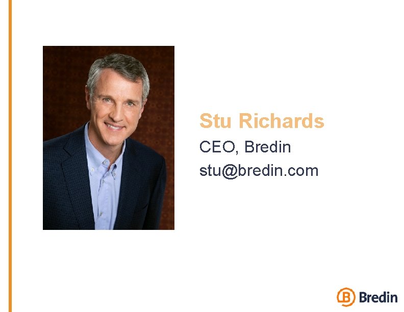 Stu Richards CEO, Bredin stu@bredin. com 