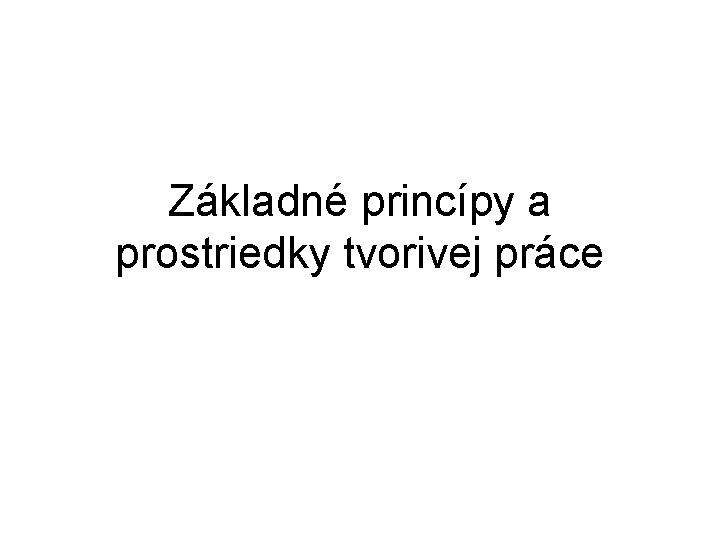 Základné princípy a prostriedky tvorivej práce 