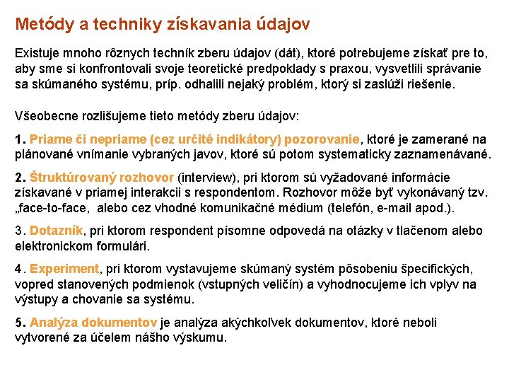 Metódy a techniky získavania údajov Existuje mnoho rôznych techník zberu údajov (dát), ktoré potrebujeme