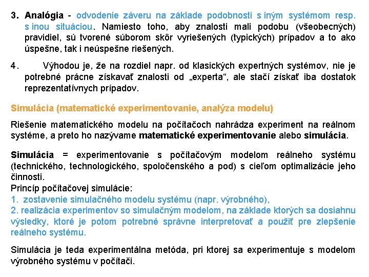 3. Analógia - odvodenie záveru na základe podobnosti s iným systémom resp. s inou