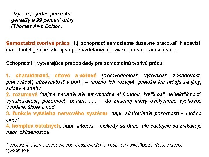 Úspech je jedno percento geniality a 99 percent driny. (Thomas Alva Edison) Samostatná tvorivá