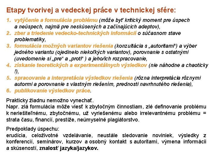 Etapy tvorivej a vedeckej práce v technickej sfére: 1. vytýčenie a formulácia problému (môže