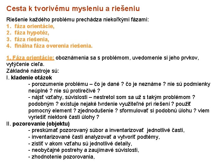 Cesta k tvorivému mysleniu a riešeniu Riešenie každého problému prechádza niekoľkými fázami: 1. fáza