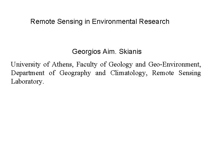 Remote Sensing in Environmental Research Georgios Aim. Skianis University of Athens, Faculty of Geology