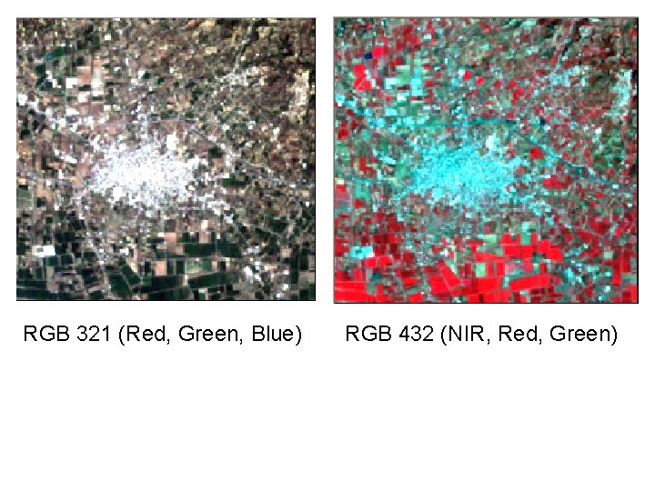 RGB 321 (Red, Green, Blue) RGB 432 (NIR, Red, Green) 