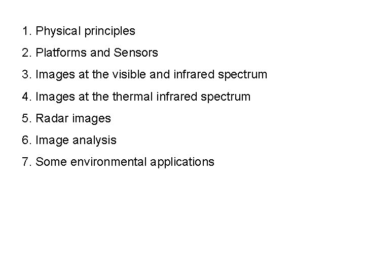 1. Physical principles 2. Platforms and Sensors 3. Images at the visible and infrared