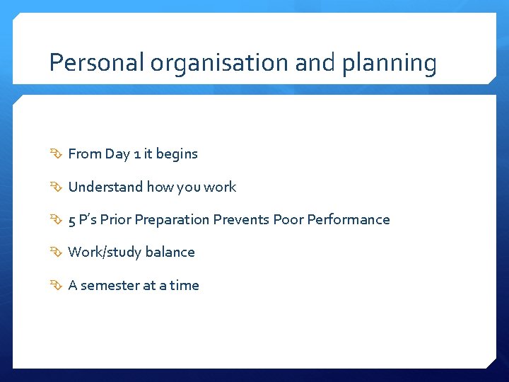Personal organisation and planning From Day 1 it begins Understand how you work 5