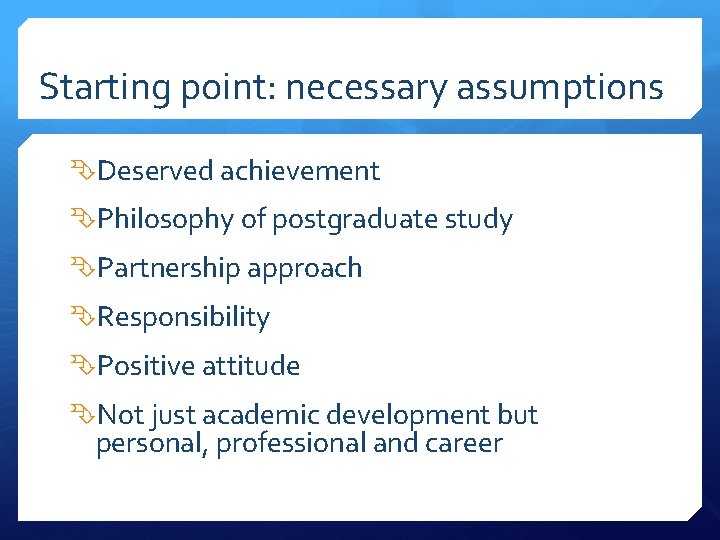 Starting point: necessary assumptions Deserved achievement Philosophy of postgraduate study Partnership approach Responsibility Positive