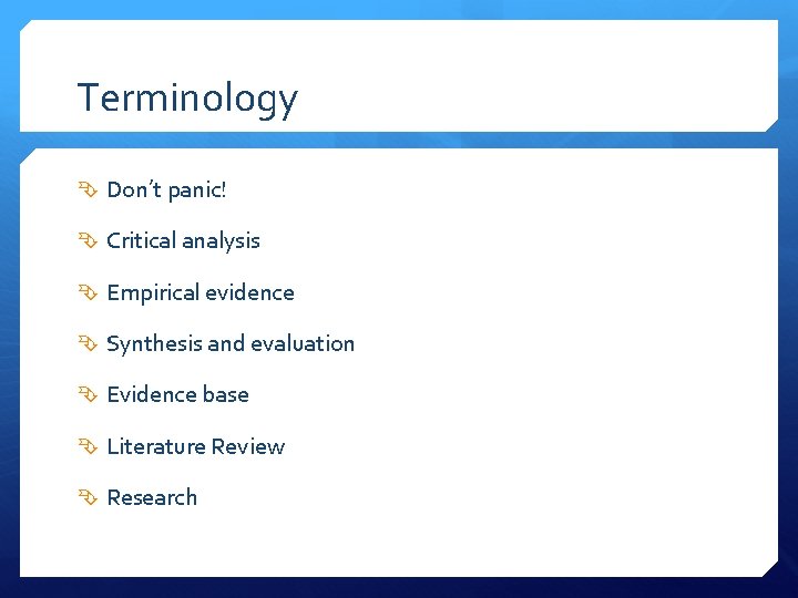 Terminology Don’t panic! Critical analysis Empirical evidence Synthesis and evaluation Evidence base Literature Review