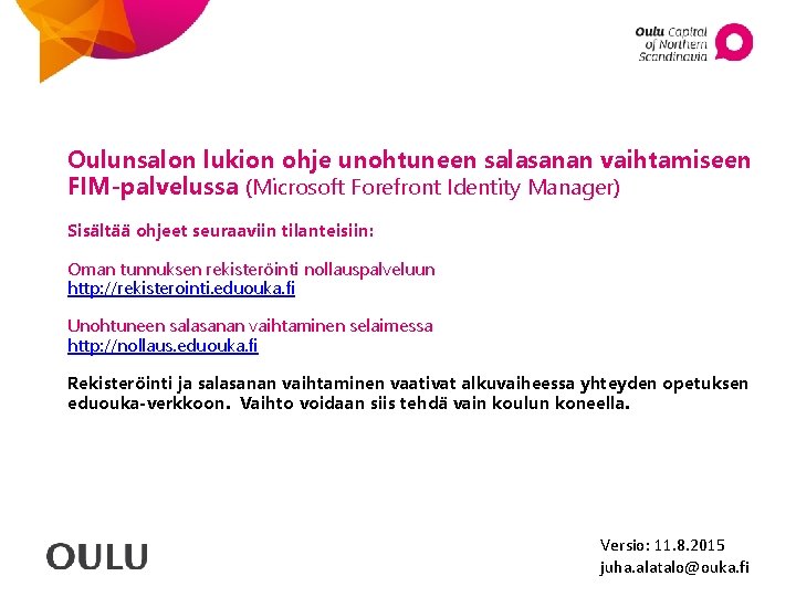 Oulunsalon lukion ohje unohtuneen salasanan vaihtamiseen FIM-palvelussa (Microsoft Forefront Identity Manager) Sisältää ohjeet seuraaviin