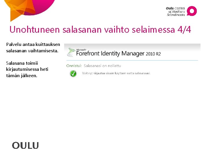 Unohtuneen salasanan vaihto selaimessa 4/4 Palvelu antaa kuittauksen salasanan vaihtamisesta. Salasana toimii kirjautumisessa heti