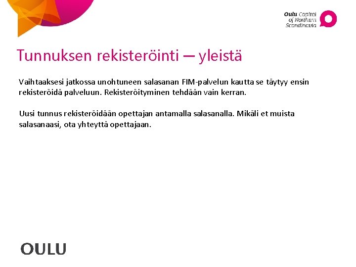 Tunnuksen rekisteröinti ─ yleistä Vaihtaaksesi jatkossa unohtuneen salasanan FIM-palvelun kautta se täytyy ensin rekisteröidä