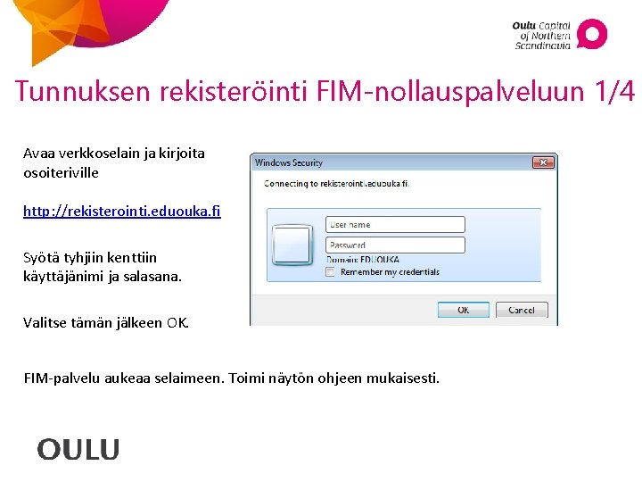 Tunnuksen rekisteröinti FIM-nollauspalveluun 1/4 Avaa verkkoselain ja kirjoita osoiteriville http: //rekisterointi. eduouka. fi Syötä