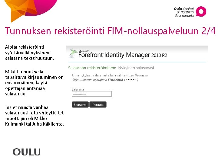 Tunnuksen rekisteröinti FIM-nollauspalveluun 2/4 Aloita rekisteröinti syöttämällä nykyinen salasana tekstiruutuun. Mikäli tunnuksella tapahtuva kirjautuminen