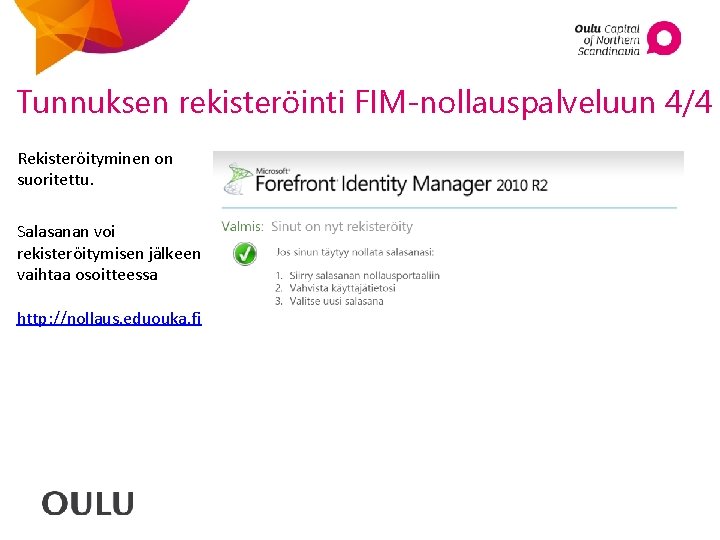 Tunnuksen rekisteröinti FIM-nollauspalveluun 4/4 Rekisteröityminen on suoritettu. Salasanan voi rekisteröitymisen jälkeen vaihtaa osoitteessa http: