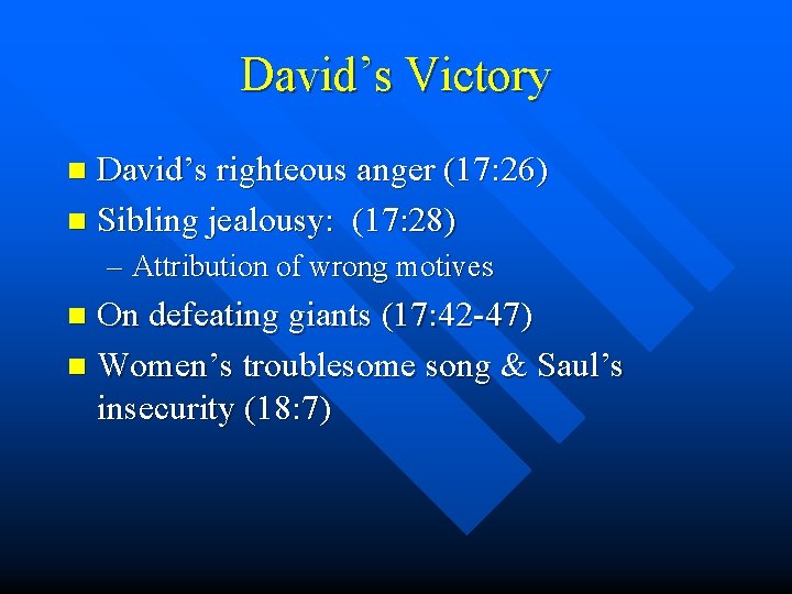 David’s Victory David’s righteous anger (17: 26) n Sibling jealousy: (17: 28) n –
