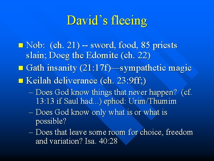 David’s fleeing Nob: (ch. 21) -- sword, food, 85 priests slain; Doeg the Edomite