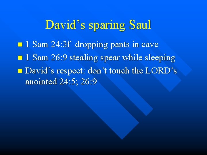 David’s sparing Saul 1 Sam 24: 3 f dropping pants in cave n 1