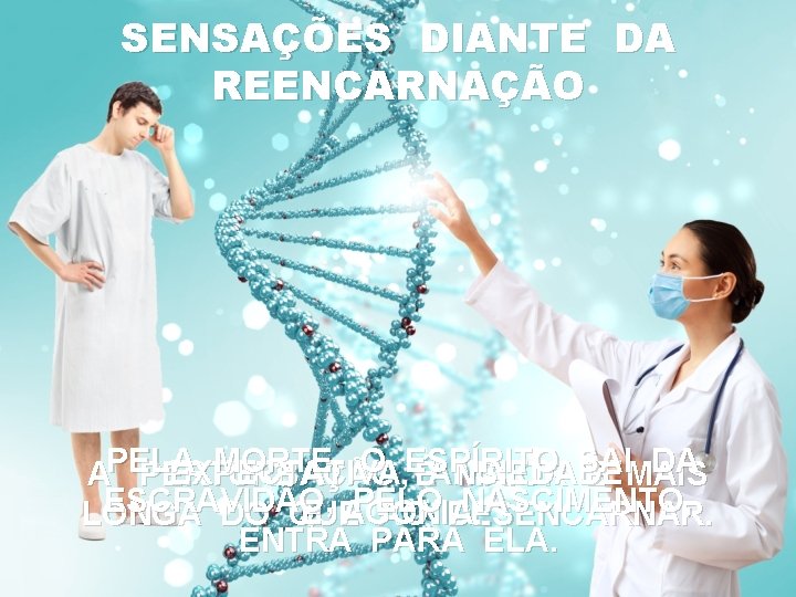 SENSAÇÕES DIANTE DA REENCARNAÇÃO MORTE, O ESPÍRITO DA EXPECTATIVA, APELA PERTURBAÇÃO ÉANSIEDADE MAIOR SAI