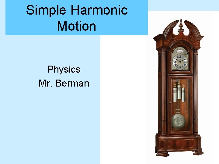 Simple Harmonic Motion Physics Mr. Berman 