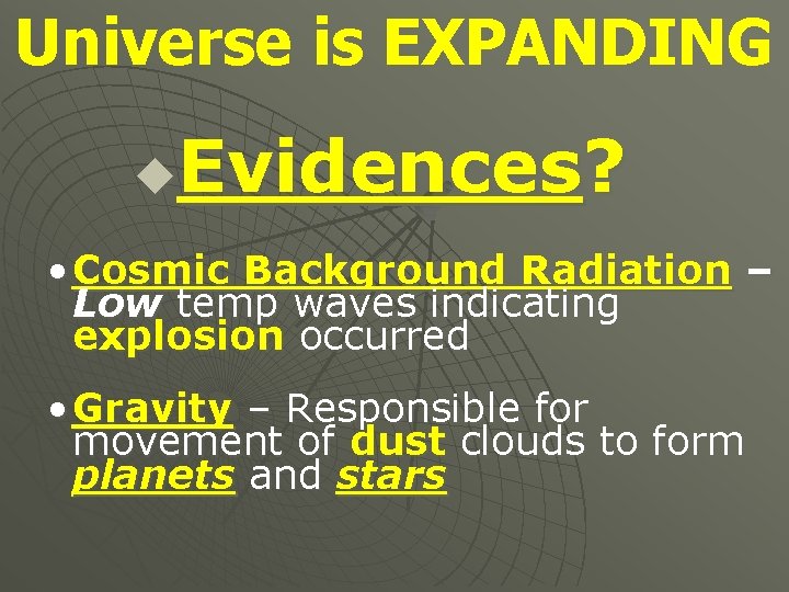 Universe is EXPANDING Evidences? u • Cosmic Background Radiation – Low temp waves indicating