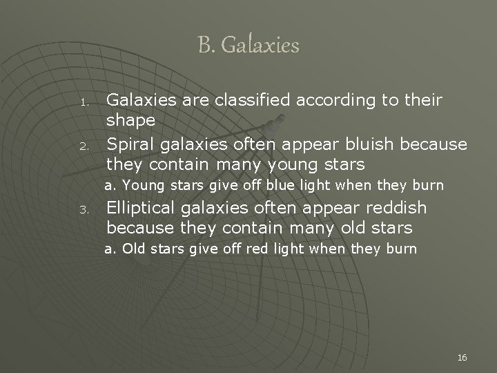 B. Galaxies 1. 2. Galaxies are classified according to their shape Spiral galaxies often