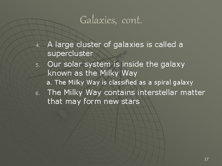 Galaxies, cont. 4. 5. A large cluster of galaxies is called a supercluster Our