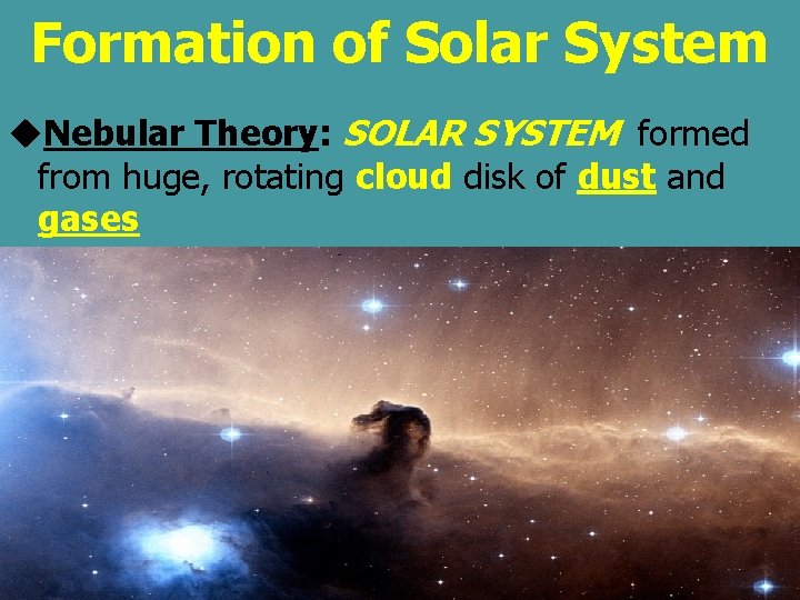 Formation of Solar System u. Nebular Theory: SOLAR SYSTEM formed from huge, rotating cloud