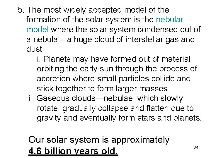 5. The most widely accepted model of the formation of the solar system is